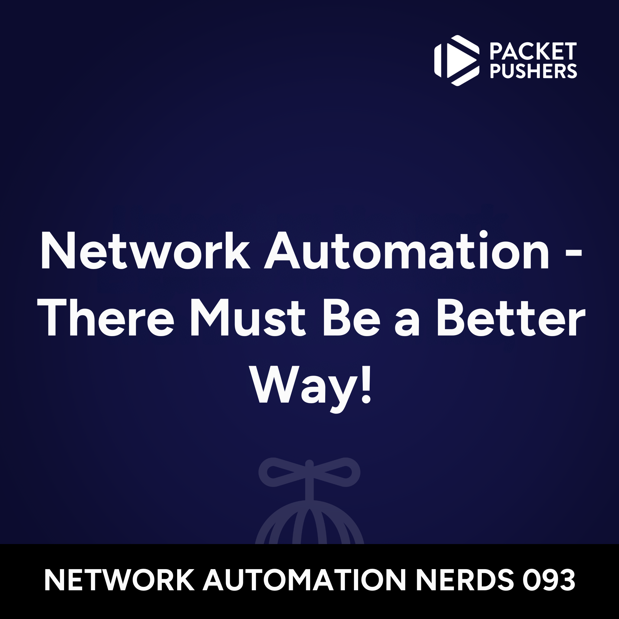 There Must Be a Better Way! - Network Automation Nerds